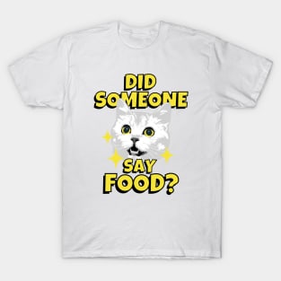 Did Someone Say Food? Funny Food Lover Cat T-Shirt